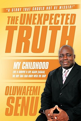 The Unexpected Truth: Live & Survive & Live Again (Lasala) the Boy That Ran Away with the Ship - Senu, Oluwafemi