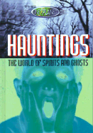 The Unexplained: Hauntings: The World of Spirits and Ghosts