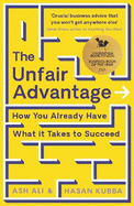 The Unfair Advantage: BUSINESS BOOK OF THE YEAR AWARD-WINNER: How You Already Have What It Takes to Succeed