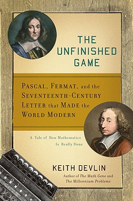 The Unfinished Game: Pascal, Fermat, and the Seventeenth-Century Letter That Made the World Modern - Devlin, Keith, Professor