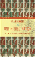 The Unfinished Nation: A Concise History of the American People: Volume I: To 1877