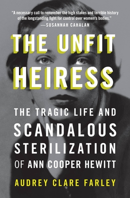 The Unfit Heiress: The Tragic Life and Scandalous Sterilization of Ann Cooper Hewitt - Clare Farley, Audrey