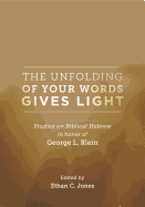 The Unfolding of Your Words Gives Light: Studies on Biblical Hebrew in Honor of George L. Klein