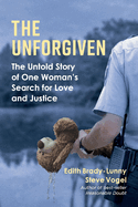 The Unforgiven: The Untold Story of One Woman's Search for Love and Justice Volume 1