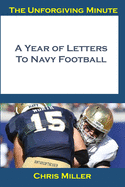 The Unforgiving Minute: A Year Of Letters to Navy Football