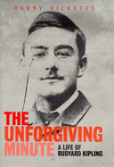 The Unforgiving Minute: Life of Rudyard Kipling