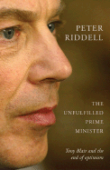 The Unfulfilled Prime Minister: Tony Blair's Quest for a Legacy