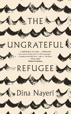 The Ungrateful Refugee - Nayeri, Dina