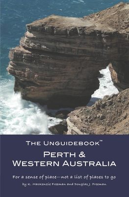 The Unguidebook(TM) Perth & Western Australia - Freeman, Douglas J, and Freeman, K MacKenzie