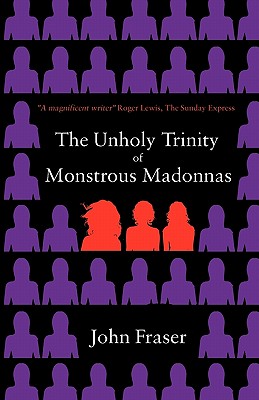 The Unholy Trinity of Monstrous Madonnas - Fraser, John