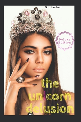 The Unicorn Delusion: How To Kill Your Inner Basic B - Lambert, G L