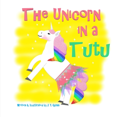 The Unicorn in a Tutu - Quinn, J Y