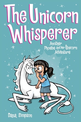 The Unicorn Whisperer: Another Phoebe and Her Unicorn Adventure Volume 10 - Simpson, Dana