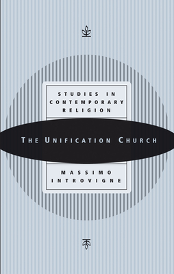 The Unification Church: Studies in Contemporary Religion - Introvigne, Massimo