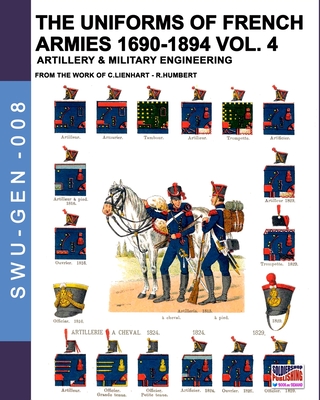 The uniforms of French armies 1690-1894 - Vol. 4: Artillery and military engineering - Lienhart, Constance, and Humbert, Ren