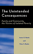 The Unintended Consequences: Family and Community, the Victims of Isolated Poverty