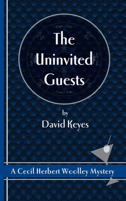 The Uninvited Guests: A Cecil Herbert Woolley Mystery - Keyes, David