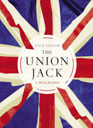 The Union Jack: The Story of the British Flag - Groom, Nick, Professor