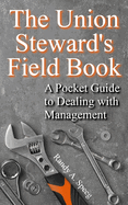 The Union Steward's Field Book: A Pocket Guide to Dealing with Management