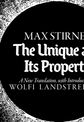 The Unique and Its Property - Stirner, Max