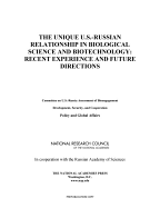 The Unique U.S.-Russian Relationship in Biological Science and Biotechnology: Recent Experience and Future Directions - Russian Academy of Sciences, and National Research Council, and Policy and Global Affairs