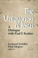 The Uniqueness of Jesus: A Dialogue with Paul Knitter - Swidler, Leonard (Editor), and Mojzes, Paul, Professor (Editor)