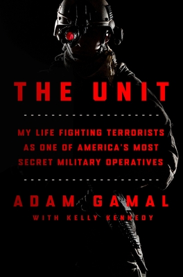 The Unit: My Life Fighting Terrorists as One of America's Most Secret Military Operatives - Gamal, Adam, and Kennedy, Kelly