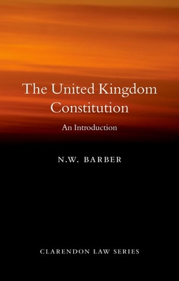 The United Kingdom Constitution: An Introduction - Barber, N. W.