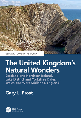 The United Kingdom's Natural Wonders: Scotland and Northern Ireland, Lake District and Yorkshire Dales, Wales and West Midlands, England - Prost, Gary