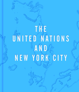 The United Nations and New York City: A Home for the World