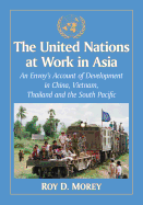 The United Nations at Work in Asia: An Envoy's Account of Development in China, Vietnam, Thailand and the South Pacific