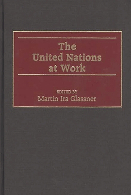 The United Nations at Work - Glassner, Martin Ira (Editor)