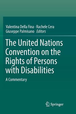 The United Nations Convention on the Rights of Persons with Disabilities: A Commentary - Della Fina, Valentina (Editor), and Cera, Rachele (Editor), and Palmisano, Giuseppe (Editor)