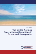 The United Nations' Peacekeeping Operations in Bosnia and Herzegovina