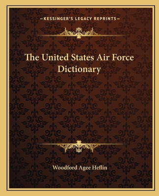 The United States Air Force Dictionary - Heflin, Woodford Agee (Editor)