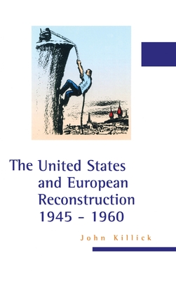 The United States and European Reconstruction 1945-1960 - Killick, John
