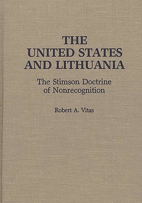 The United States and Lithuania: The Stimson Doctrine of Nonrecognition - Vitas, Robert A