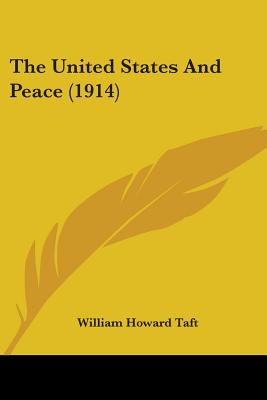 The United States And Peace (1914) - Taft, William Howard