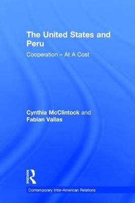 The United States and Peru: Cooperation at a Cost - McClintock, Cynthia, and Vallas, Fabian