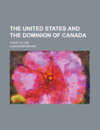 The United States and the Dominion of Canada: Their Future