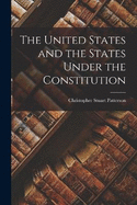 The United States and the States Under the Constitution