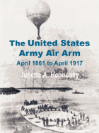 The United States Army Air Arm: April 1861 to April 1917
