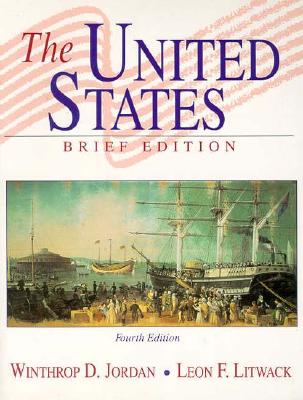 The United States, Brief Edition - Jordan, Winthrop, and Litwack, Leon