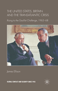 The United States, Britain and the Transatlantic Crisis: Rising to the Gaullist Challenge, 1963-68