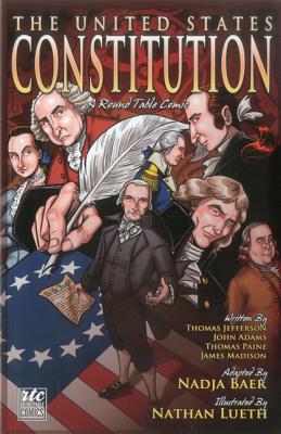 The United States Constitution: A Round Table Comic Graphic Adaptation - Jefferson, Thomas, and Adams, John, and Paine, Thomas