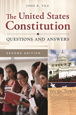 The United States Constitution: Questions and Answers - Vile, John