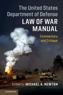 The United States Department of Defense Law of War Manual: Commentary and Critique - Newton, Michael A, Professor (Editor)