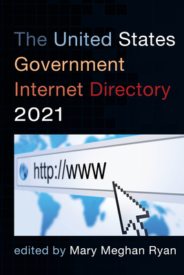 The United States Government Internet Directory 2021 - Ryan, Mary Meghan (Editor)