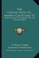 The United States Vs. Andres Castillero V2: New Almaden, Transcript Of The Record (1859)