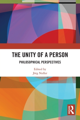 The Unity of a Person: Philosophical Perspectives - Noller, Jrg (Editor)